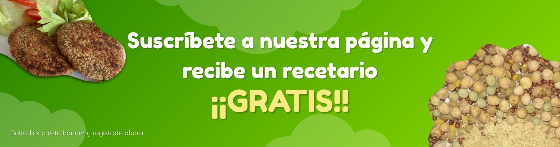 Banner con fondo verde. El texto, al centro, dice: "Suscríbete a nuestra página y recibe un recetario gratis". En la esquina superior izquierda, foto de hamburguesas vegetales. En la esquina inferior derecha, imagen de legumbres mixtas. En la esquina inferior izquierda, en letra muy pequeña, "dale click a este banner y regístrate ahora".